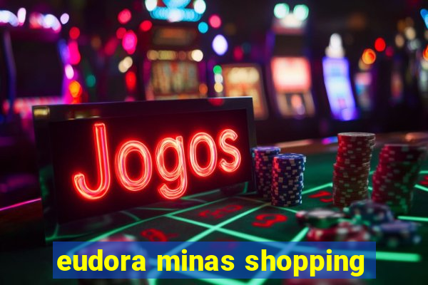 eudora minas shopping